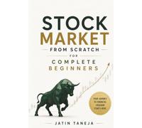 Stock Market from Scratch For Complete Beginners: A Complete Beginners Guide as to How You can Get Started with Stock Market