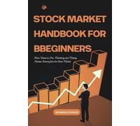STOCK MARKET HANDBOOK FOR BEGINNERS: From Novice to Pro: Mastering and Making Passive Income from the Stock Market