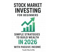 Stock Market Investing for Beginners: A Simple Step-by-Step Guide to Build Wealth in 2026 with Stocks, ETFs, Retirement Accounts, Passive Income, and Financial Freedom