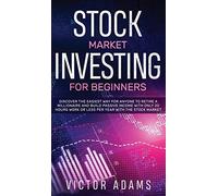 Stock Market Investing For Beginners Discover The Easiest Way For Anyone To Retire A Millionaire And Build Passive Income With Only 20 Hours Work Or Less Per Year Through The Stock Market