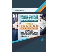 Stock Market Investing For Beginners & Forex Trading For Beginners Bundle ! Learn How To Make Money Investing In Stocks & Forex Day Trading Secrets & Strategies - 2 Books In 1!