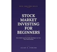 Stock Market Investing for Beginners: How to Build Long-Term Wealth with Simple, Low-Cost, Time-Tested Investing