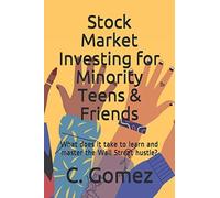 Stock Market Investing For Minority Teens & Friends: What Does It Take To Learn And Master The Wall Street Hustle?