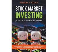 Stock Market Investing Ultimate Guide For Beginners: Warren Buffett and Benjamin Graham Intelligent Investor Strategies How to Make Money