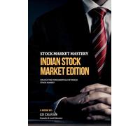 STOCK MARKET MASTERY INDIAN STOCK MARKET EDITION: UNLOCK THE FUNDAMENTALS OF INDIAN STOCK MARKET