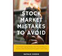Stock Market Mistakes to Avoid: Avoid Costly Investing Mistakes, Save Time and Money & Become a More Disciplined and Successful Investor Today