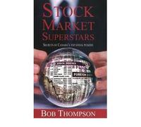 (Stock Market Superstars: Secrets of Canada's Top Stock Pickers) By Bob Thompson (Author) Paperback on (Oct , 2010)