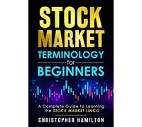 Stock Market Terminology for Beginners: A Complete Guide to learning the Stock Market Lingo