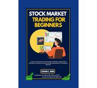 Stock Market Trading for Beginners: A Step-by-Step Guide to Stock Market Investing: Learn Trading Strategies, Technical Analysis, and Risk Management for Financial Freedom