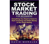 Stock Market Trading For Beginners- Everything You Need To Know To Start Investing And Make Money In The Stock Market