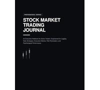 Stock Market Trading Journal: Professional Day Trading Log Book for Active Investors: Daily Notebook for Logging Trading Strategies, Risk Parameters, Execution Metrics, and Market Psychology