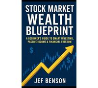STOCK MARKET WEALTH BLUEPRINT: A Beginner’s Guide to Smart Investing, Passive Income & Financial Freedom