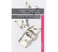 Stock Picking with PE, ROE, ROIC & CROCI: A Practical Guide to Quality and Value Investing