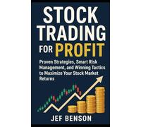 Stock Trading for Profit: Proven Strategies, Smart Risk Management, and Winning Tactics to Maximize Your Stock Market Returns