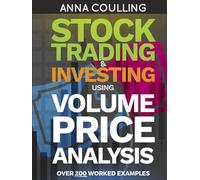 Stock Trading & Investing Using Volume Price Analysis: Over 200 worked examples
