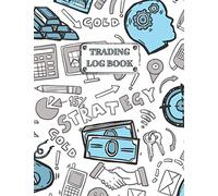 Stock Trading Notebook: A Log Book To Define your Goals, Record your Strategies and Keep Track of your Trade History (8''x11'')