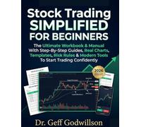 Stock Trading Simplified For Beginners: The Ultimate Workbook & Manual With Step-By-Step Guides, Real Charts, Templates, Risk Rules & Modern Tools To Start Trading Confidently