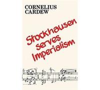 Stockhausen Serves Imperialism and Other Articles by Cornelius Cardew Cornelius Cardew (Auteur)