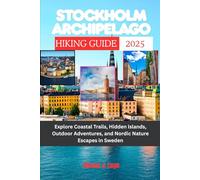 Stockholm Archipelago Hiking Guide 2025: Explore Coastal Trails, Hidden Islands, Outdoor Adventures, and Nordic Nature Escapes in Sweden