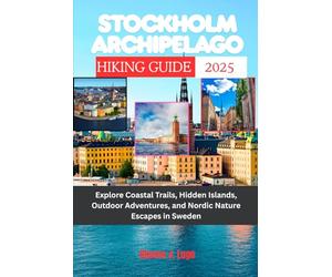 Stockholm Archipelago Hiking Guide 2025: Explore Coastal Trails, Hidden Islands, Outdoor Adventures, and Nordic Nature Escapes in Sweden