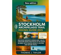 Stockholm Archipelago Trail hiking guide 2025: Discover Sweden’s Hidden Gem - Baltic Coastline from Stockholm to the Outer Islands, with Coastal Beauty, Culture, and Nature Trails