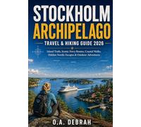 STOCKHOLM ARCHIPELAGO TRAVEL & HIKING GUIDE 2026: Island Trails, Scenic Ferry Routes, Coastal Walks, Hidden Nordic Escapes & Outdoor Adventures