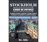 STOCKHOLM GUIDE DE VOYAGE 2026: Un voyage à la découverte de la culture, des quartiers, de l'histoire, du mode de vie moderne et des monuments emblématiques de Stockholm