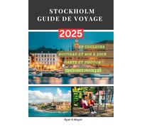 STOCKHOLM GUIDE DE VOYAGE: Votre guide d'initiés sur la capitale suédoise des îles et de l'histoire, où l'histoire viking rencontre le design moderne, la culture culinaire et le charme nordique