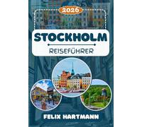 STOCKHOLM REISEFÜHRER 2026: Entdecken Sie Stockholm mit Gamla Stan, dem Vasa Museum, ABBA The Museum und dem Drottningholm Palace - Kultur, Inselwelt, Geheimtipps & perfekte Reiserouten