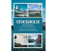 Stockholm Travel Guide 2025: A Journey Through Culture, Coastlines, and Vibrant City Life