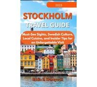 STOCKHOLM TRAVEL GUIDE 2025 FOR FIRST-TIME VISITORS: Must-See Sights, Swedish Culture, Local Cuisine, and Insider Tips for an Unforgettable Visit