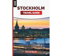 STOCKHOLM TRAVEL GUIDE 2026: Attractions, Old Town Walks, Archipelago Trips, Local Food, Museums, Weather, and Vacation Planning Tips