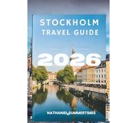 STOCKHOLM TRAVEL GUIDE 2026: "Nordic Elegance, Island Charm, and the Pulse of Sweden"