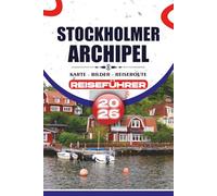 STOCKHOLMER ARCHIPEL REISEFÜHRER 2026: Praktische Reiseplanung, Inselhüpfrouten, lokale Küche, kulturelle Erlebnisse und authentische Reiserouten