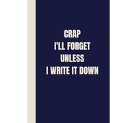 Stocking Fillers for Men: Crap I'll Forget Unless I Write It Down: Funny Lined Notebook for Work, Women, Coworkers