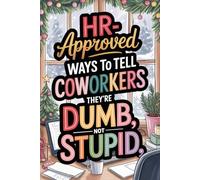 Stocking Fillers for Women: HR-Approved Ways to Tell Coworkers They’re Dumb, Not Stupid: Workplace Laughs, Safe Sarcasm & Witty Office Translations - A Funny Gag Gift for Adults & Colleagues