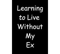 Stocking Stuffers for Adults, Learning to Live Without My Ex: Blank Lined Journal Notebook with Funny Cover | Hilarious Gag Gift for Friends, Family, and Coworkers