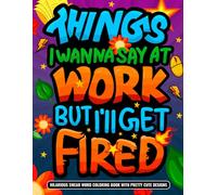 Stocking Stuffers for Adults: Things I Wanna Say At Work But I'll Get Fired: Hilarious Swear Word Coloring Book with Pretty Cute Designs. Christmas White Elephant Gift for Coworkers Employees Boss.