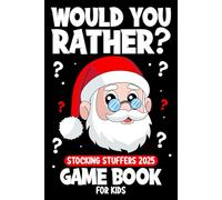 Stocking Stuffers for Kids: Would you Rather? Christmas Edition: A Fun Family Activity Book for Boys and Girls Ages 6, 7, 8, 9, 10, 11, and 12 Years Old (Kids Stocking Stuffers for Boys and Girls).