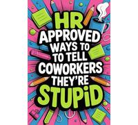Stocking Stuffers: Human Resources Approved Ways To Tell Coworkers They're Stupid: Hilarious or Terrible Christmas Gifts for Women and Men in Your Job