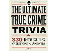 Stocking Stuffers The Ultimate True Crime Trivia: 330 Intriguing Questions and Answers. Gifts for Nerds, Men, Women, girls