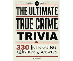 Stocking Stuffers The Ultimate True Crime Trivia: 330 Intriguing Questions and Answers. Gifts for Nerds, Men, Women, girls