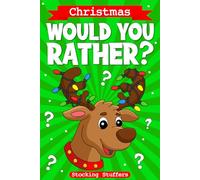 Stocking Stuffers: Would you Rather? Christmas Edition: A Fun Family Activity Book for Boys and Girls Ages 6, 7, 8, 9, 10, 11, and 12 Years Old (Kids Stocking Stuffers for Boys and Girls)