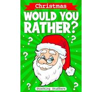 Stocking Stuffers: Would you Rather? Christmas Edition: A Silly Interactive Christmas Themed Joke Book Game for Kids | (Kids Stocking Stuffers for Boys and Girls)