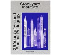 Stockyard Institute : 25 Years Of Art And Radical Pedagogy