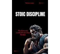 Stoic Discipline: The Power to Control Your Own Destiny