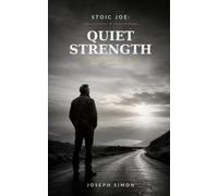 Stoic Joe: Quiet Strength: Small Wisdom for Heavy Days