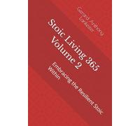 Stoic Living 365 Volume 2: Embracing the Resilient Stoic Within