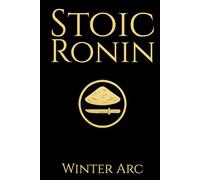 Stoic Ronin: Winter Arc: A 12-Week Guided Journal of Discipline, Purpose, and Mental Fortitude