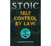 STOIC SELF CONTROL BY LAW: Achieving Inner Peace Through Stoic Wisdom and Self-Control